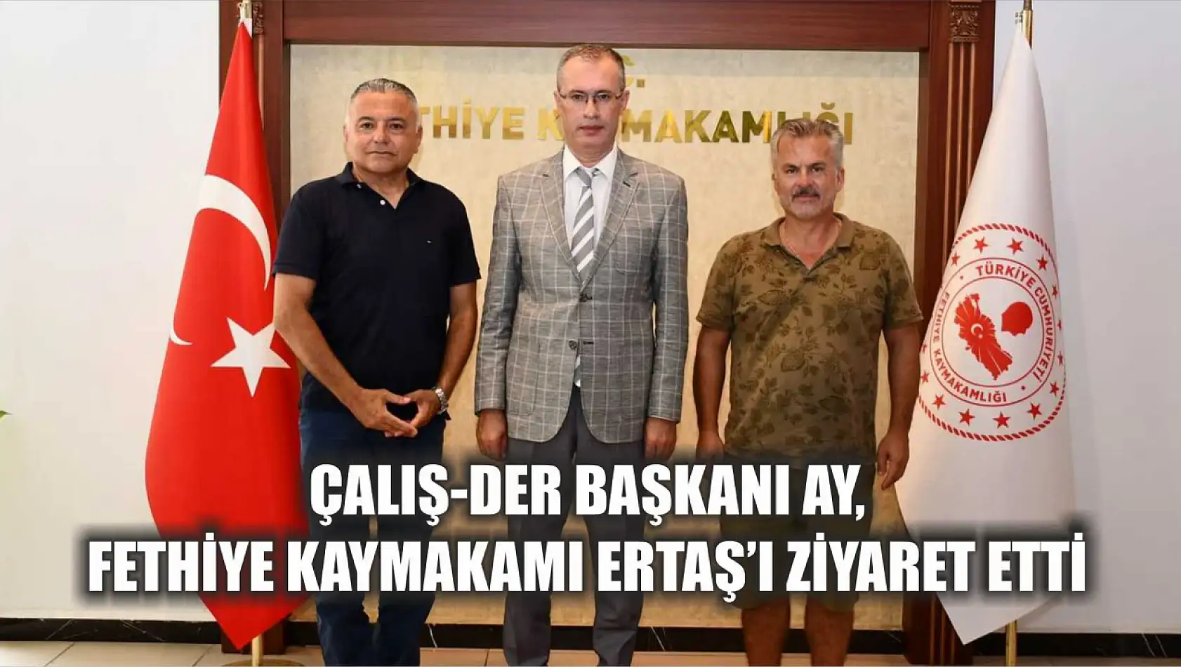 Çalış-Der Başkanı Ay, Fethiye Kaymakamı Ertaş'ı ziyaret etti