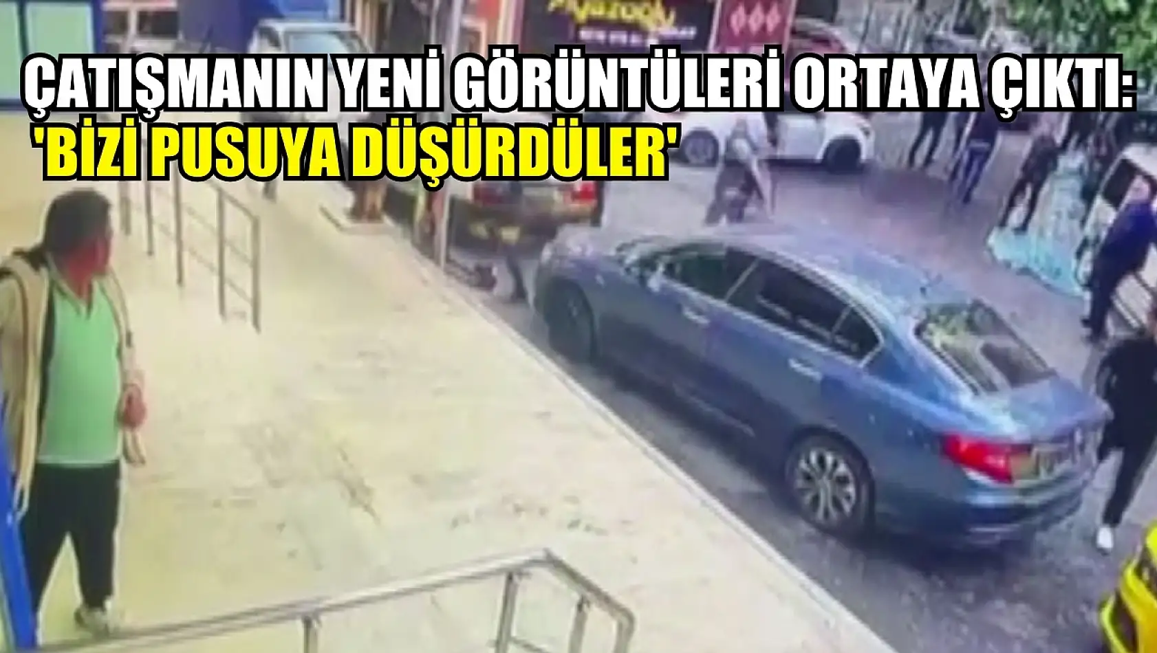 Çatışmanın yeni görüntüleri ortaya çıktı: 'Bizi pusuya düşürdüler'