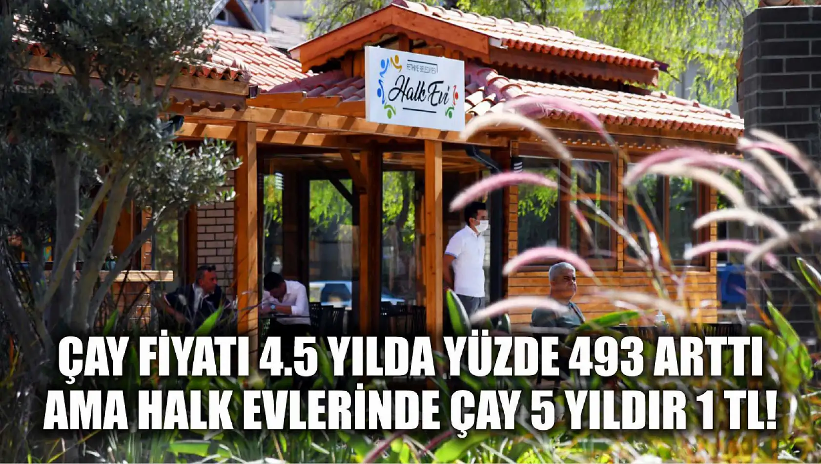 Çay Fiyatı 4.5 Yılda Yüzde 493 Arttı Ama Halk Evlerinde Çay 5 Yıldır 1 TL!