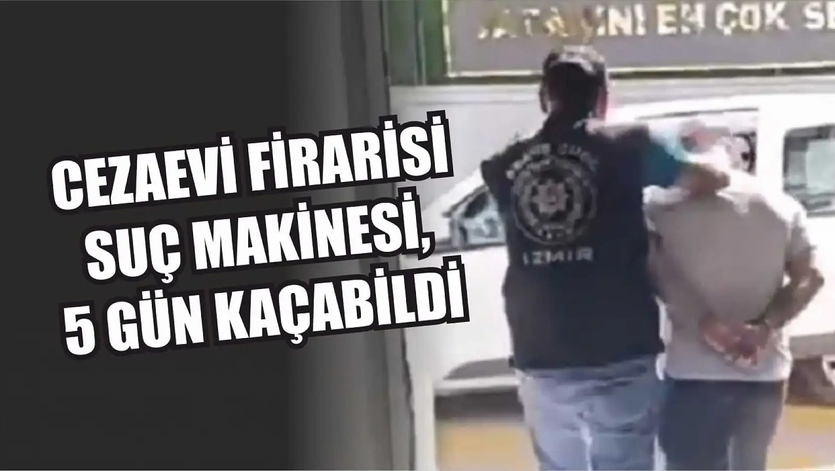 Cezaevi firarisi suç makinesi, 5 gün kaçabildi