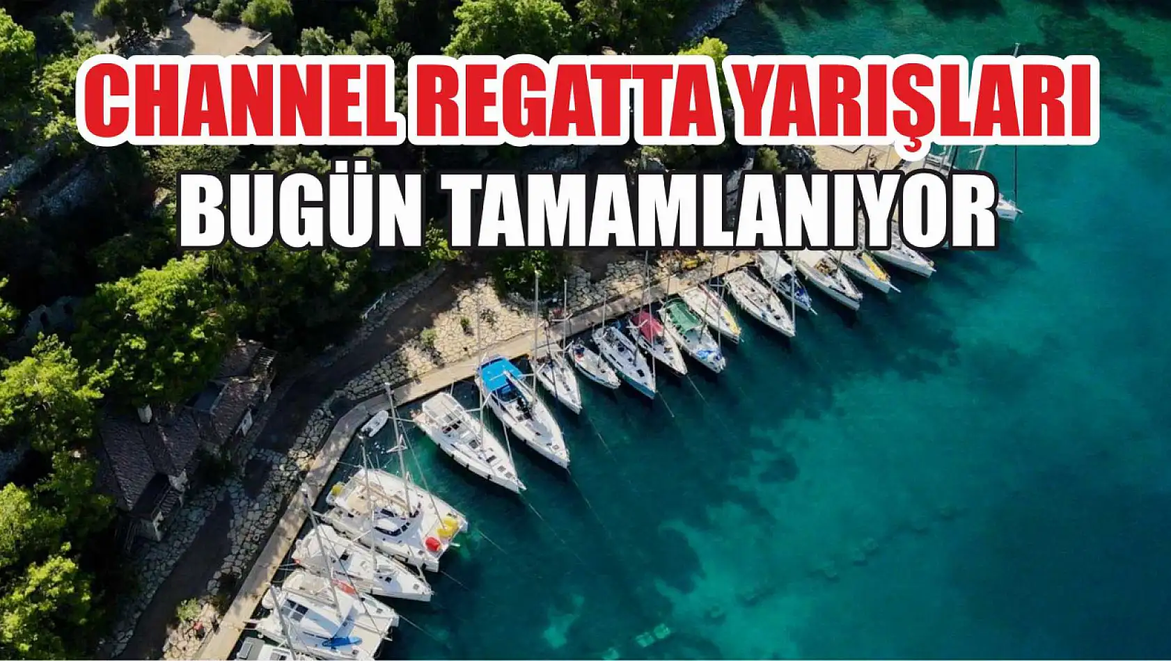 Channel Regatta Yarışları bugün tamamlanıyor