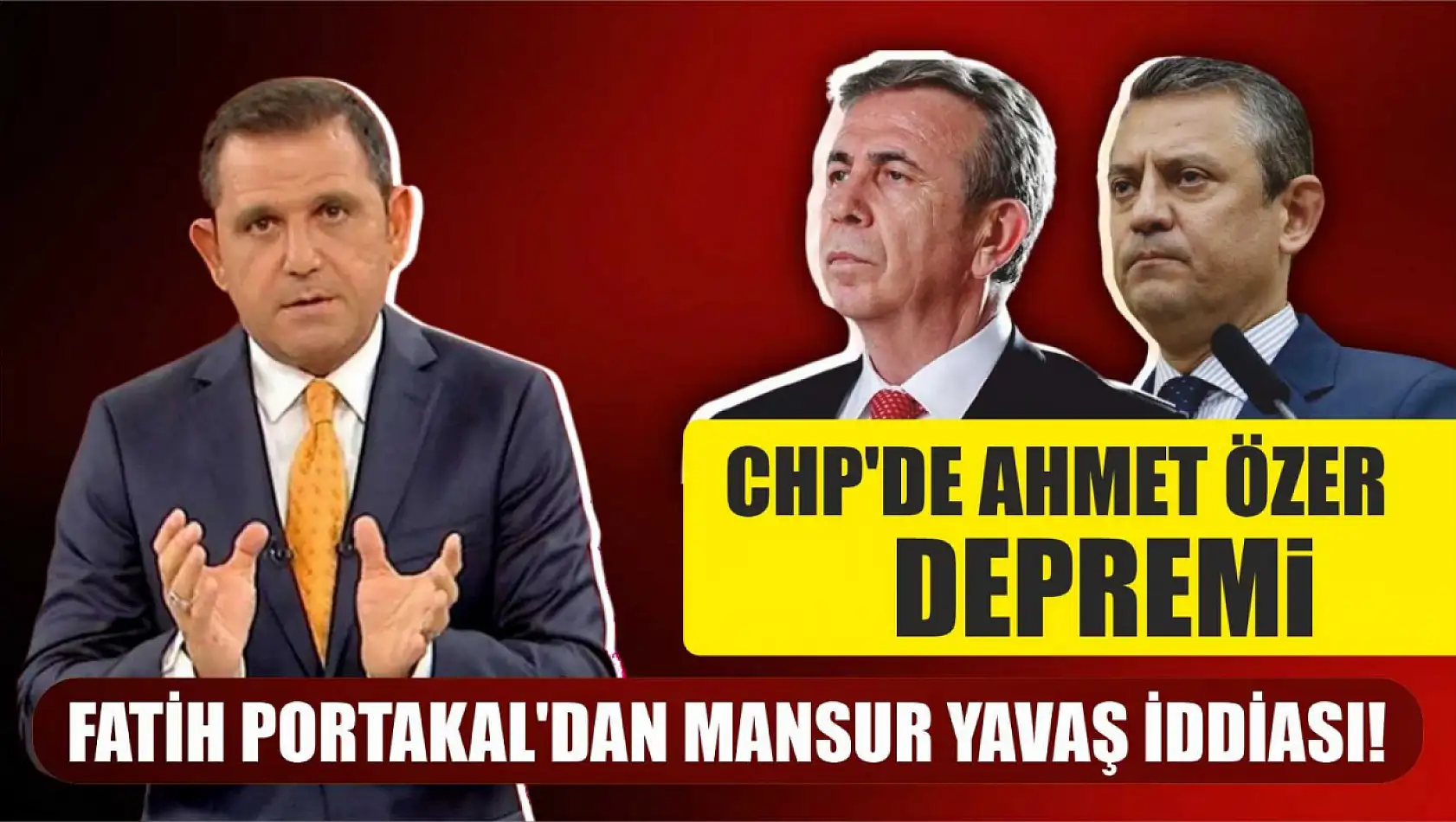 CHP'de Ahmet Özer Depremi! Fatih Portakal'dan Mansur Yavaş İddiası!