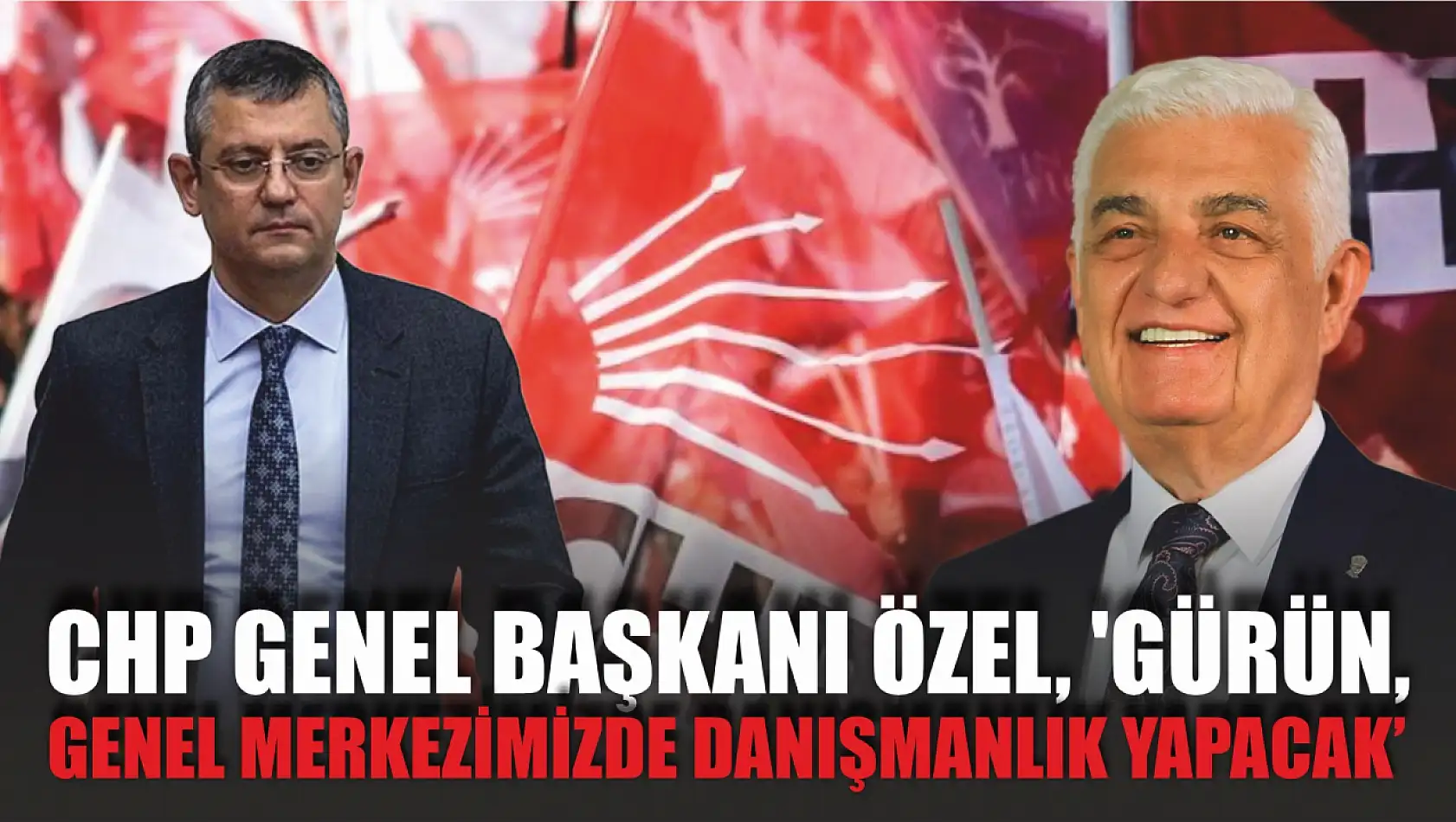 CHP Genel Başkanı Özel, 'Gürün, genel merkezimizde danışmanlık yapacak'