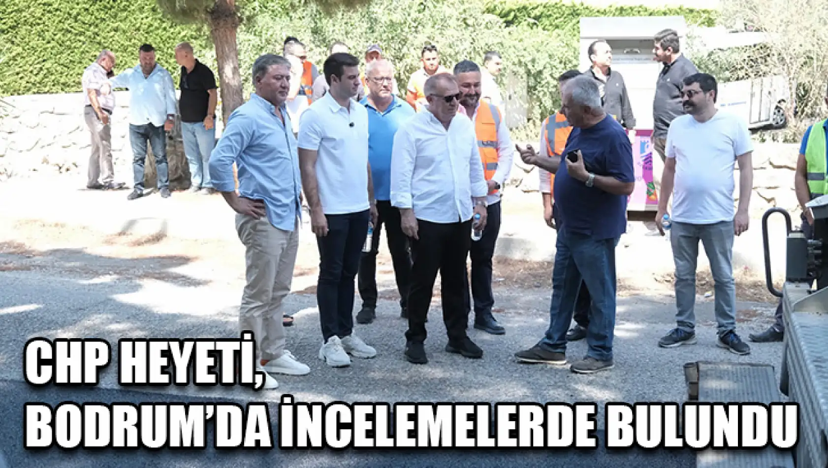 CHP Heyeti, Bodrum'da incelemelerde bulundu