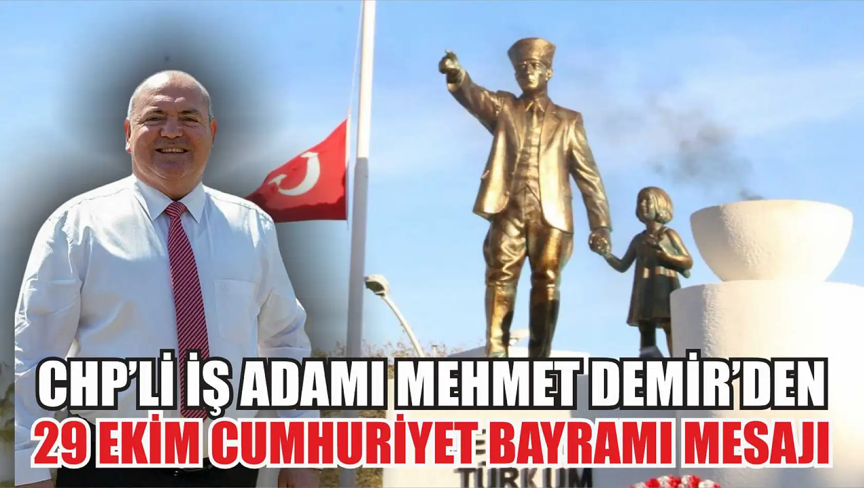 CHP'li İş Adamı Mehmet Demir'den 29 Ekim Cumhuriyet Bayramı Mesajı