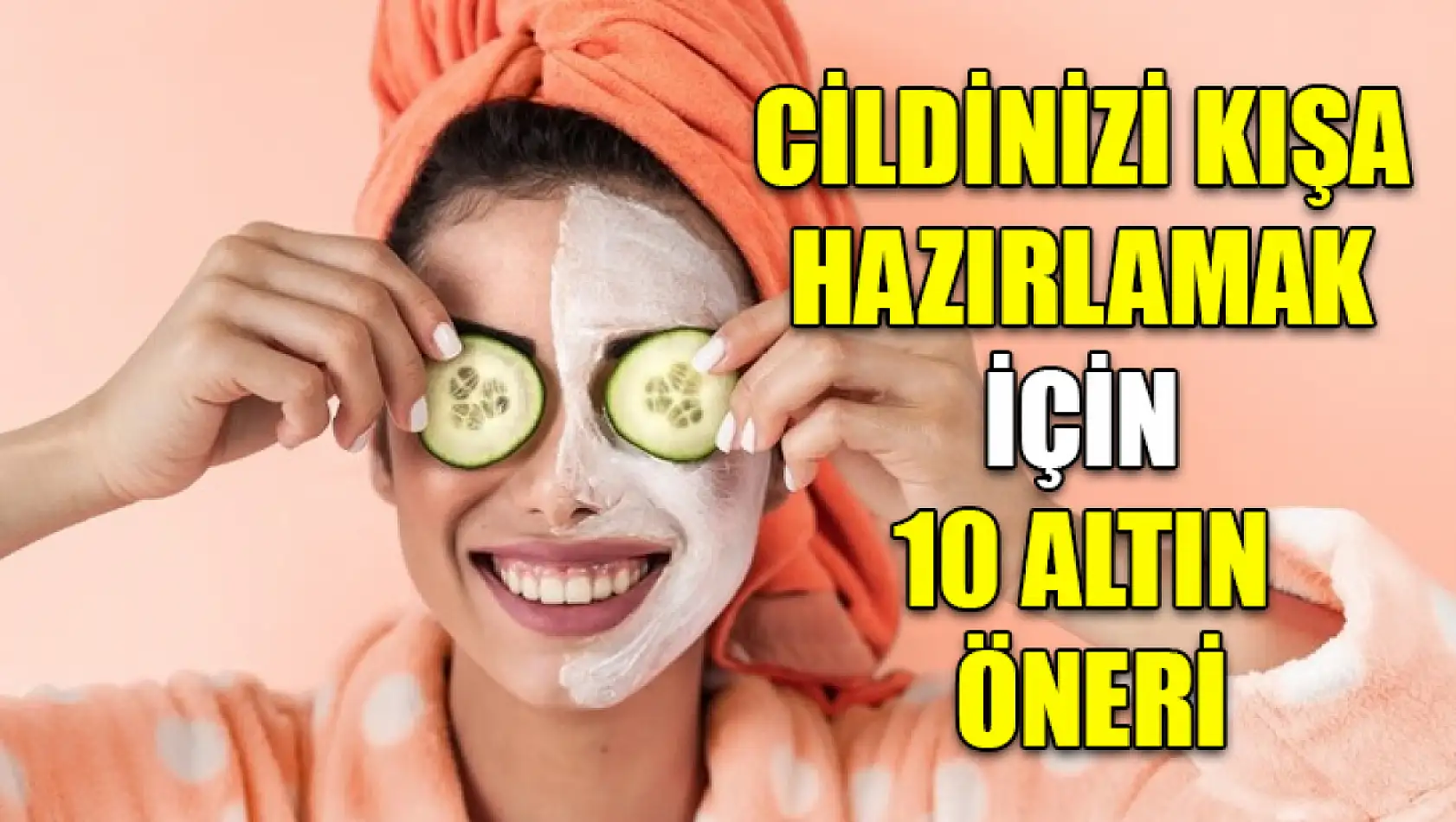 Cildinizi kışa hazırlamak için 10 altın öneri