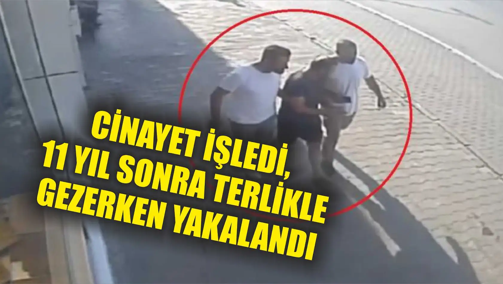 Cinayet işledi, 11 yıl sonra terlikle gezerken yakalandı