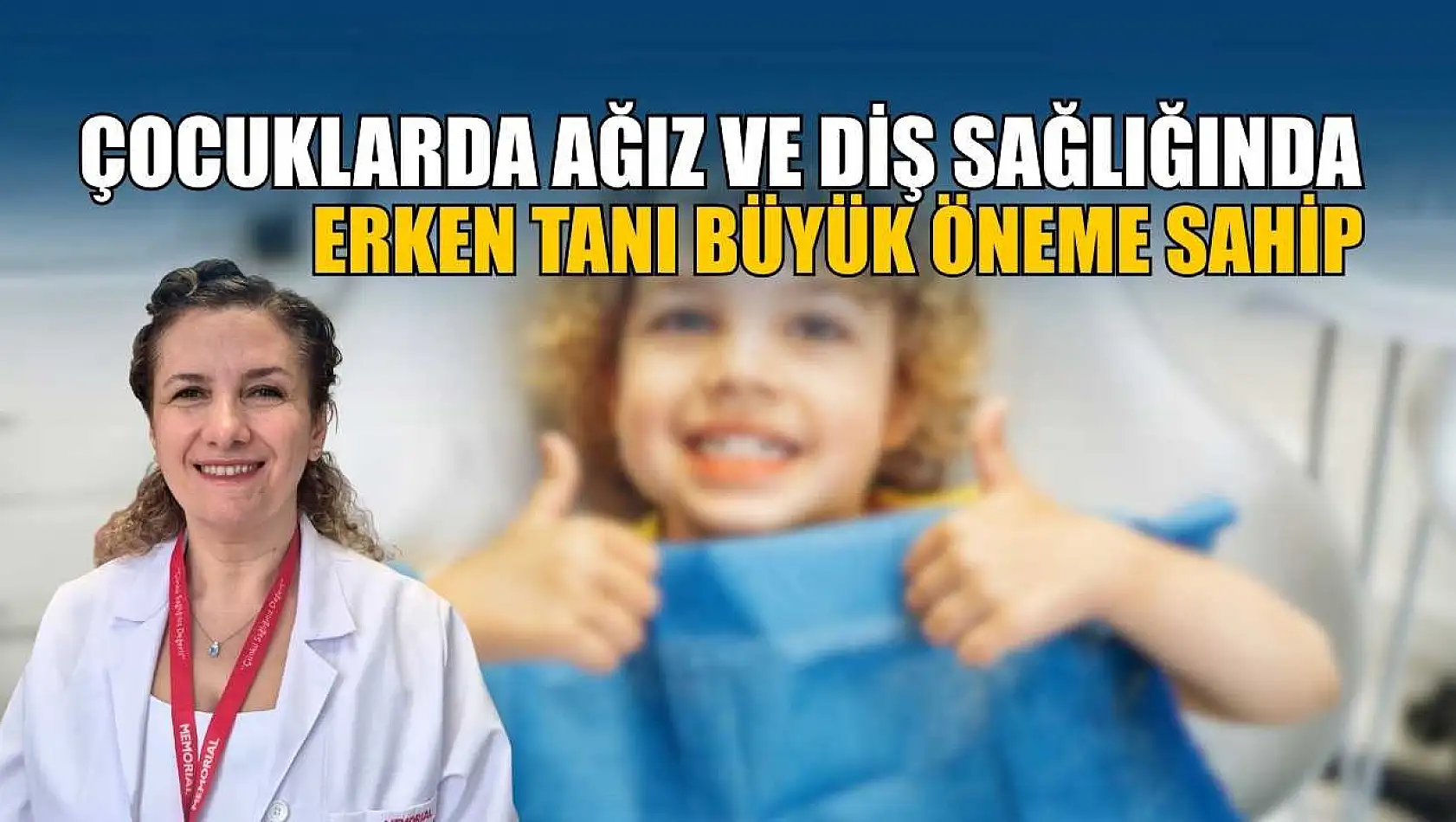 Çocuklarda ağız ve diş sağlığında erken tanı büyük öneme sahip