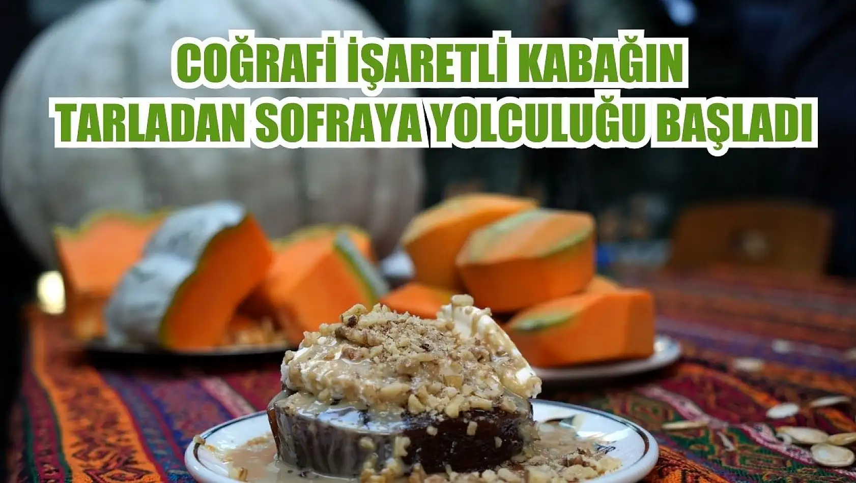 Coğrafi işaretli kabağın tarladan sofraya yolculuğu başladı