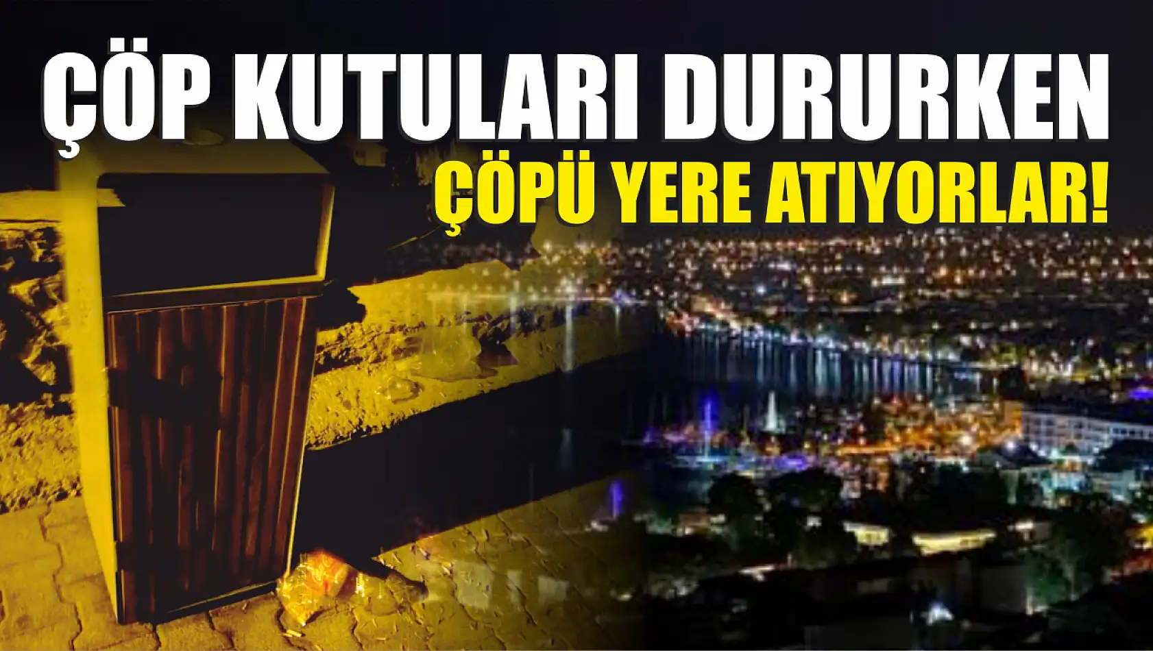 Çöp kutuları dururken çöpü yere atıyorlar!