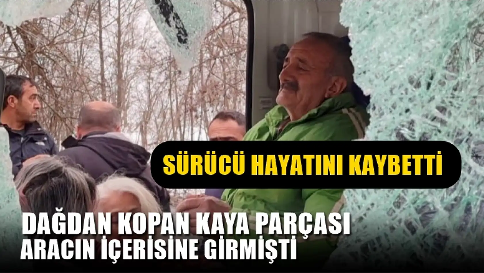 Dağdan kopan kaya parçası aracın içerisine girmişti, Sürücü hayatını kaybetti