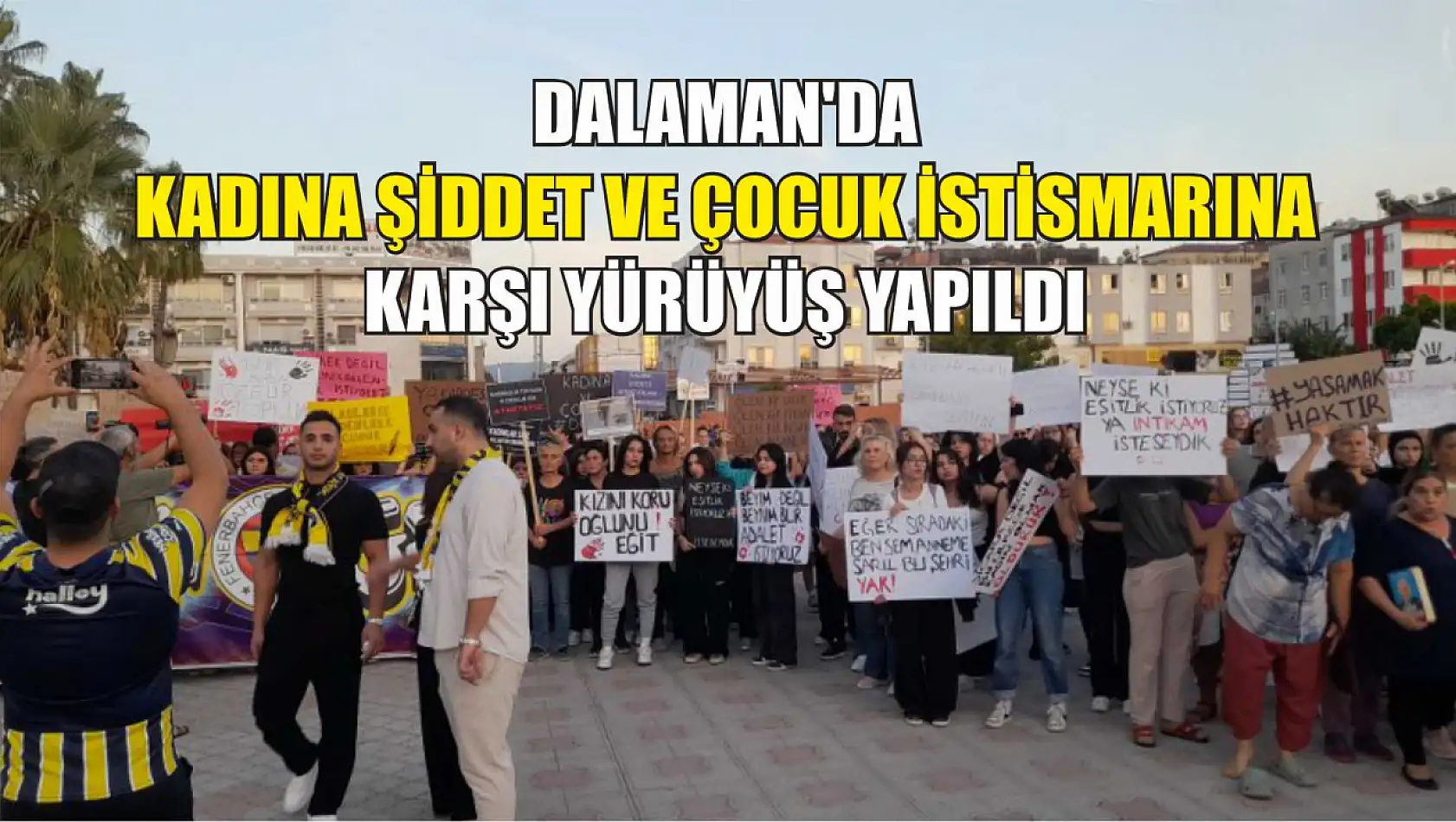 Dalaman'da kadına şiddet ve çocuk istismarına karşı yürüyüş yapıldı