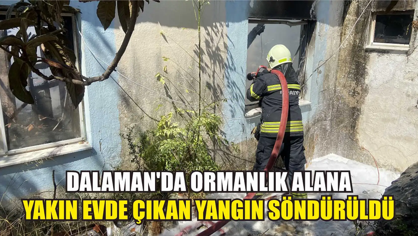 Dalaman'da ormanlık alana yakın evde çıkan yangın söndürüldü