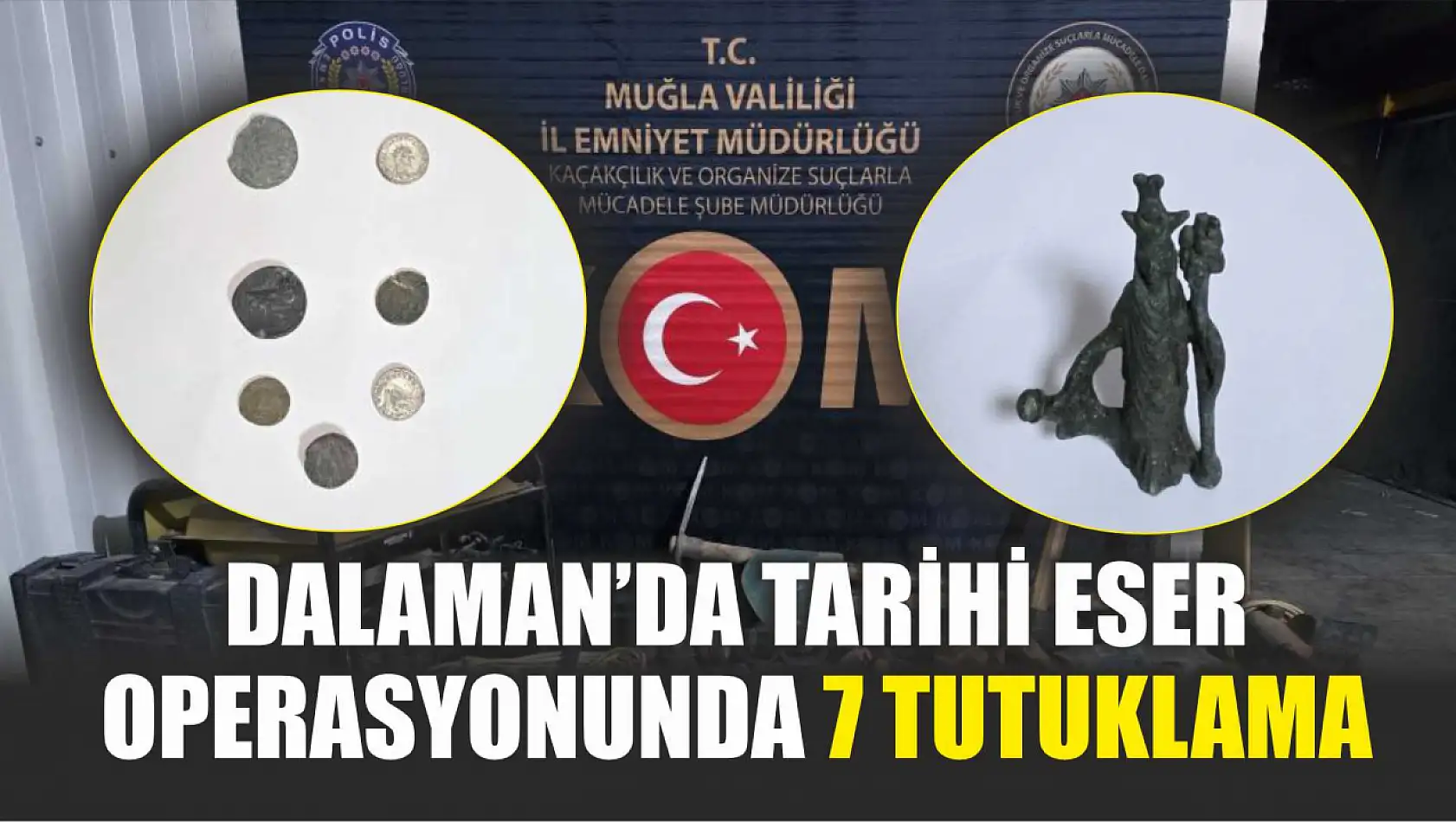 Dalaman'da tarihi eser operasyonunda 7 tutuklama