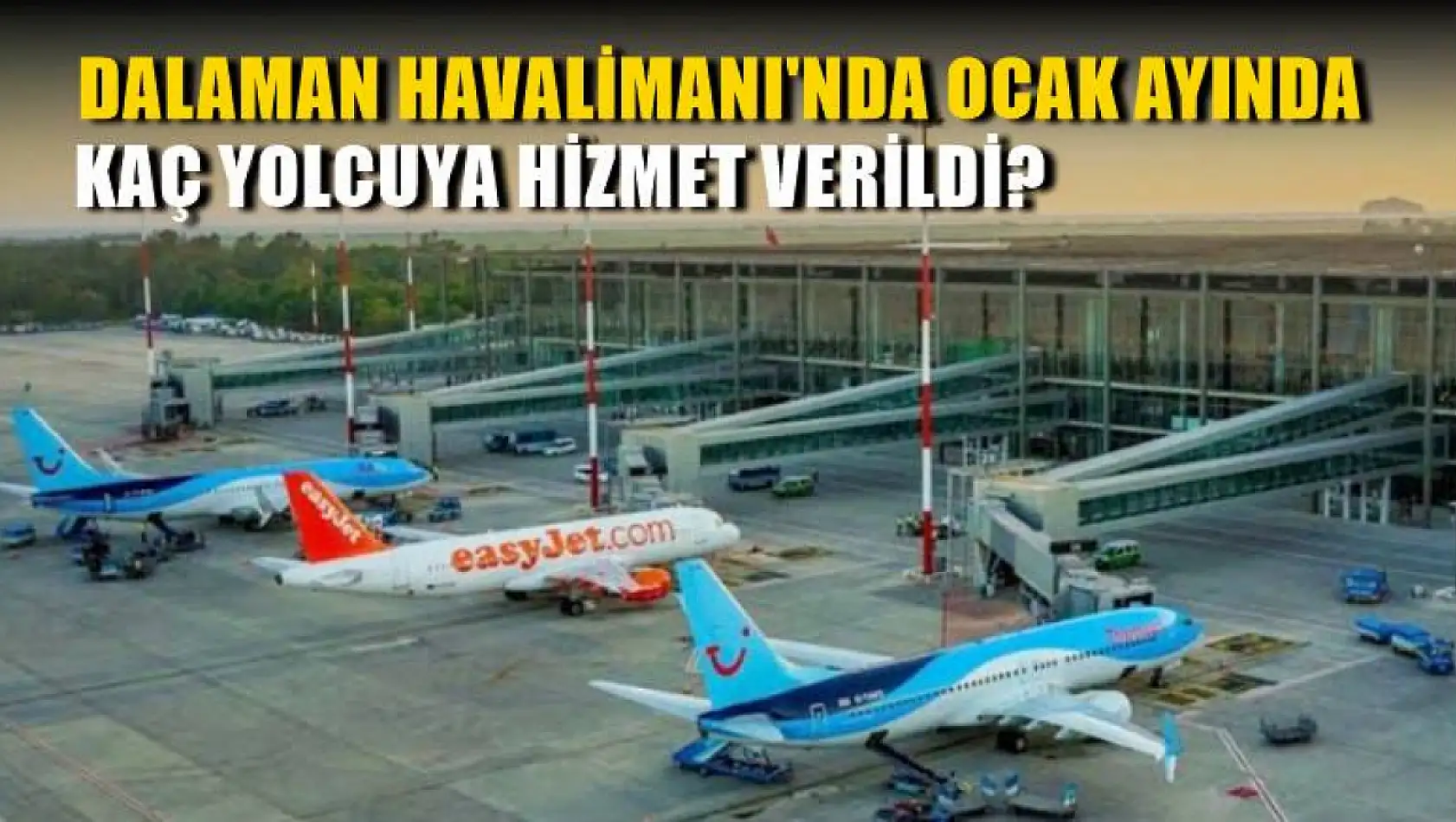 Dalaman Havalimanı'nda Ocak ayında kaç yolcuya hizmet verildi?