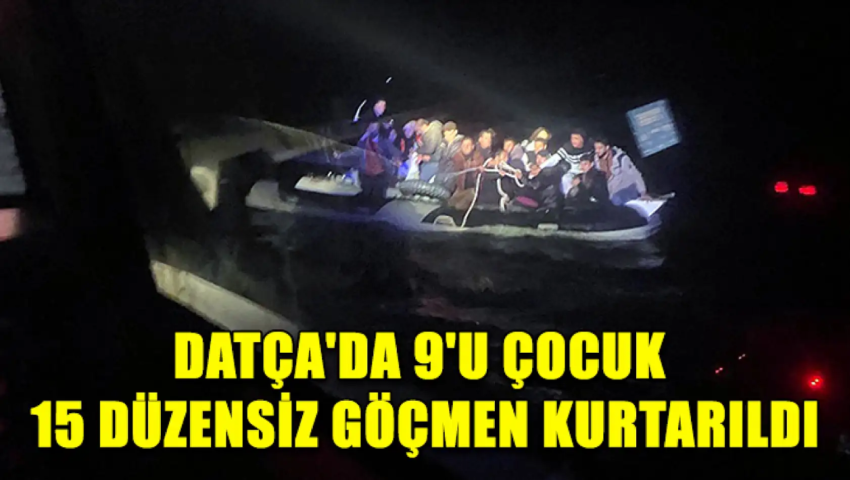 Datça'da 9'u çocuk 15 düzensiz göçmen kurtarıldı