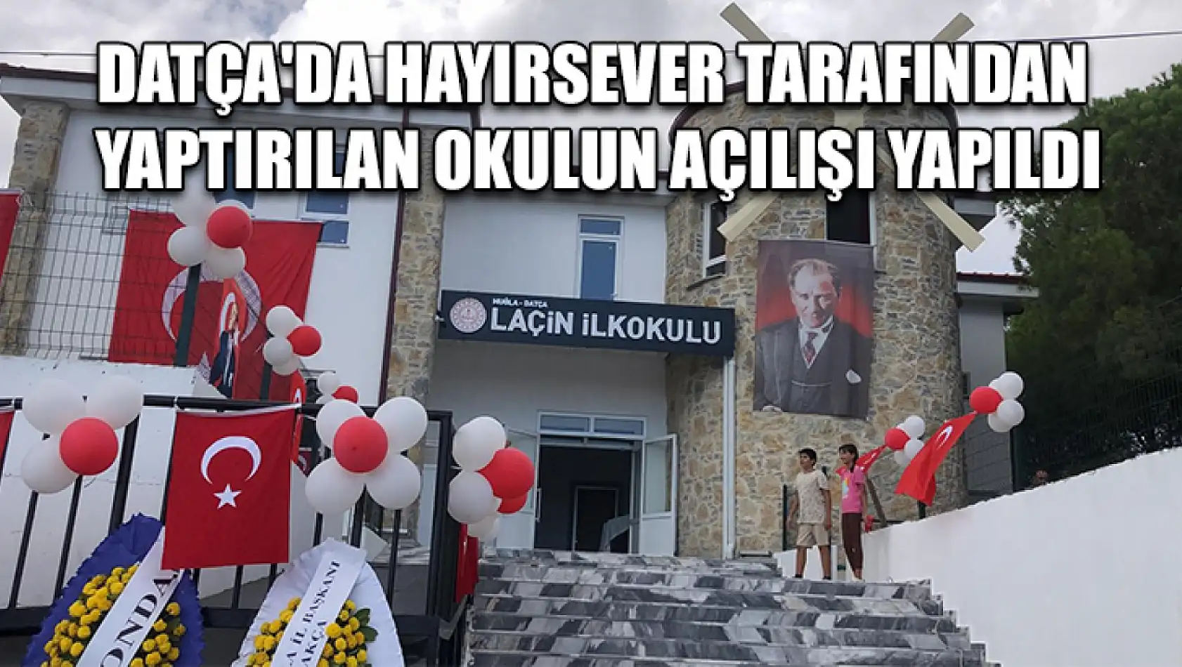 Datça'da hayırsever tarafından yaptırılan okulun açılışı yapıldı