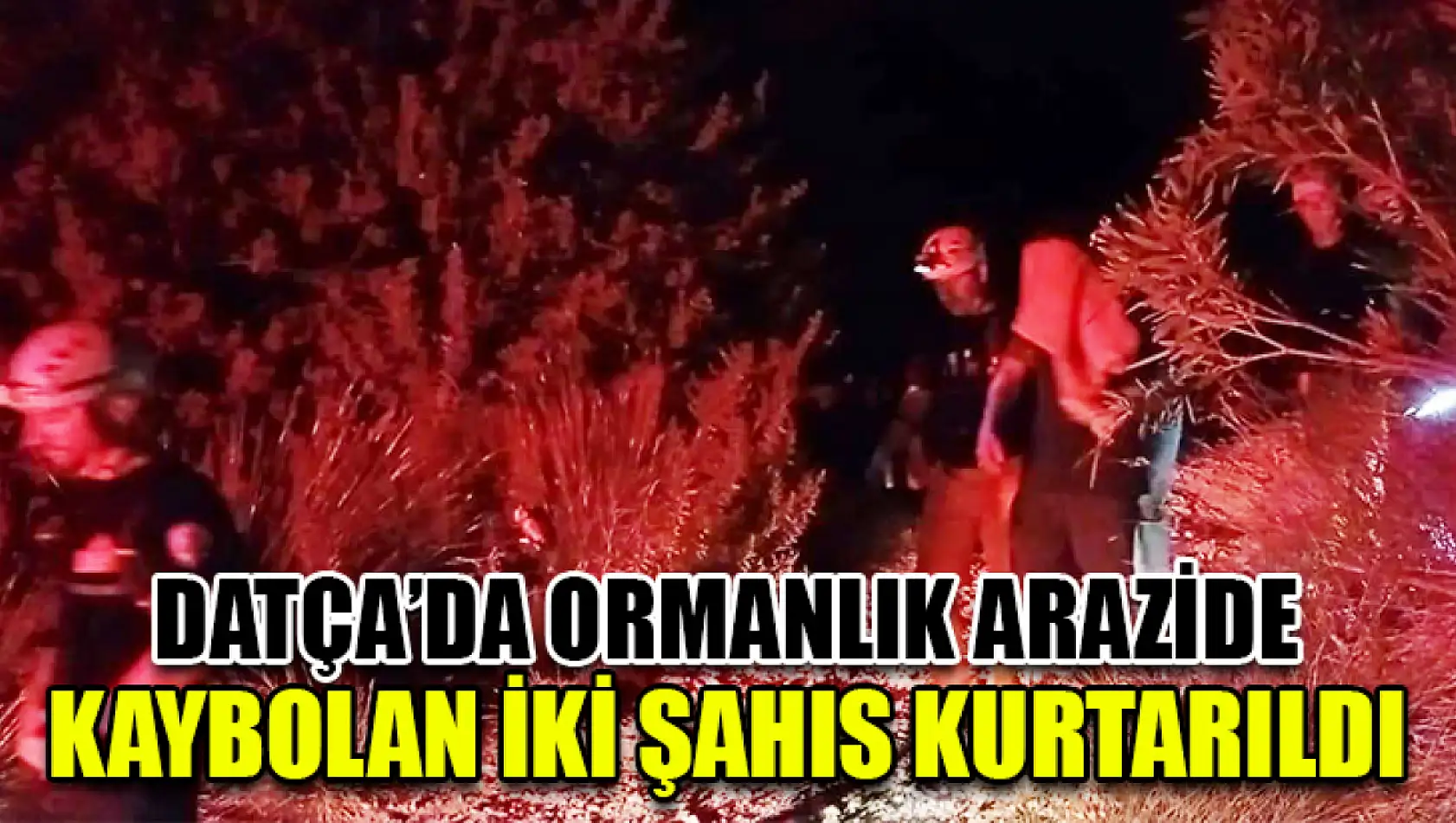 Datça'da Ormanlık Arazide Kaybolan İki Şahıs Kurtarıldı