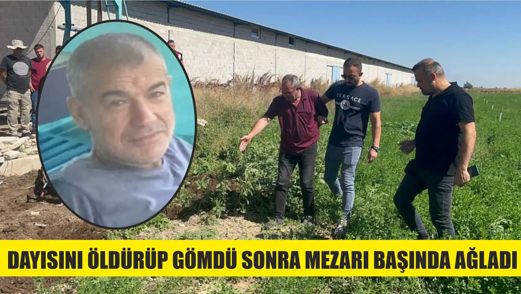 Dayısını öldürüp gömdü sonra mezarı başında ağladı