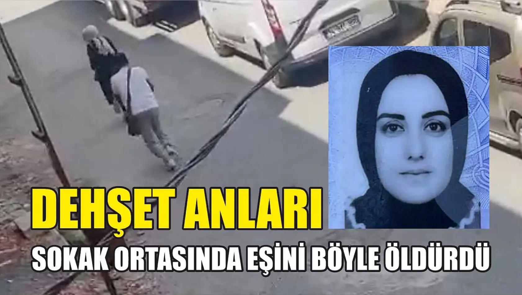 Dehşet anları: Sokak ortasında eşini böyle öldürdü