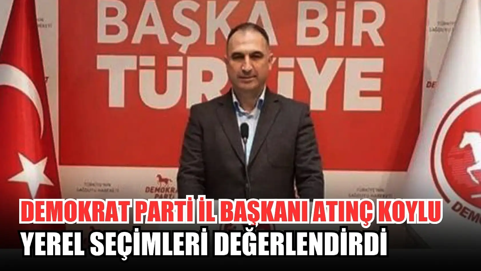 Demokrat Parti İl Başkanı Atınç Koylu yerel Seçimleri Değerlendirdi