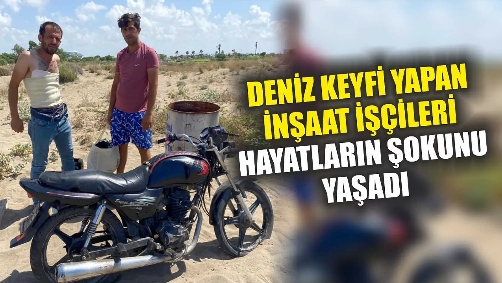 Deniz keyfi yapan inşaat işçileri hayatların şokunu yaşadı