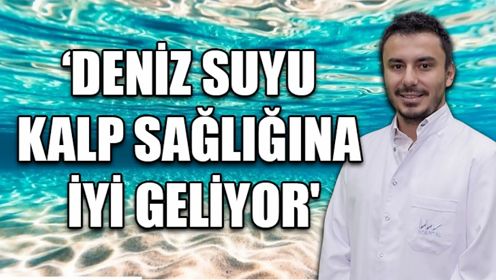 'Deniz suyu kalp sağlığına iyi geliyor'