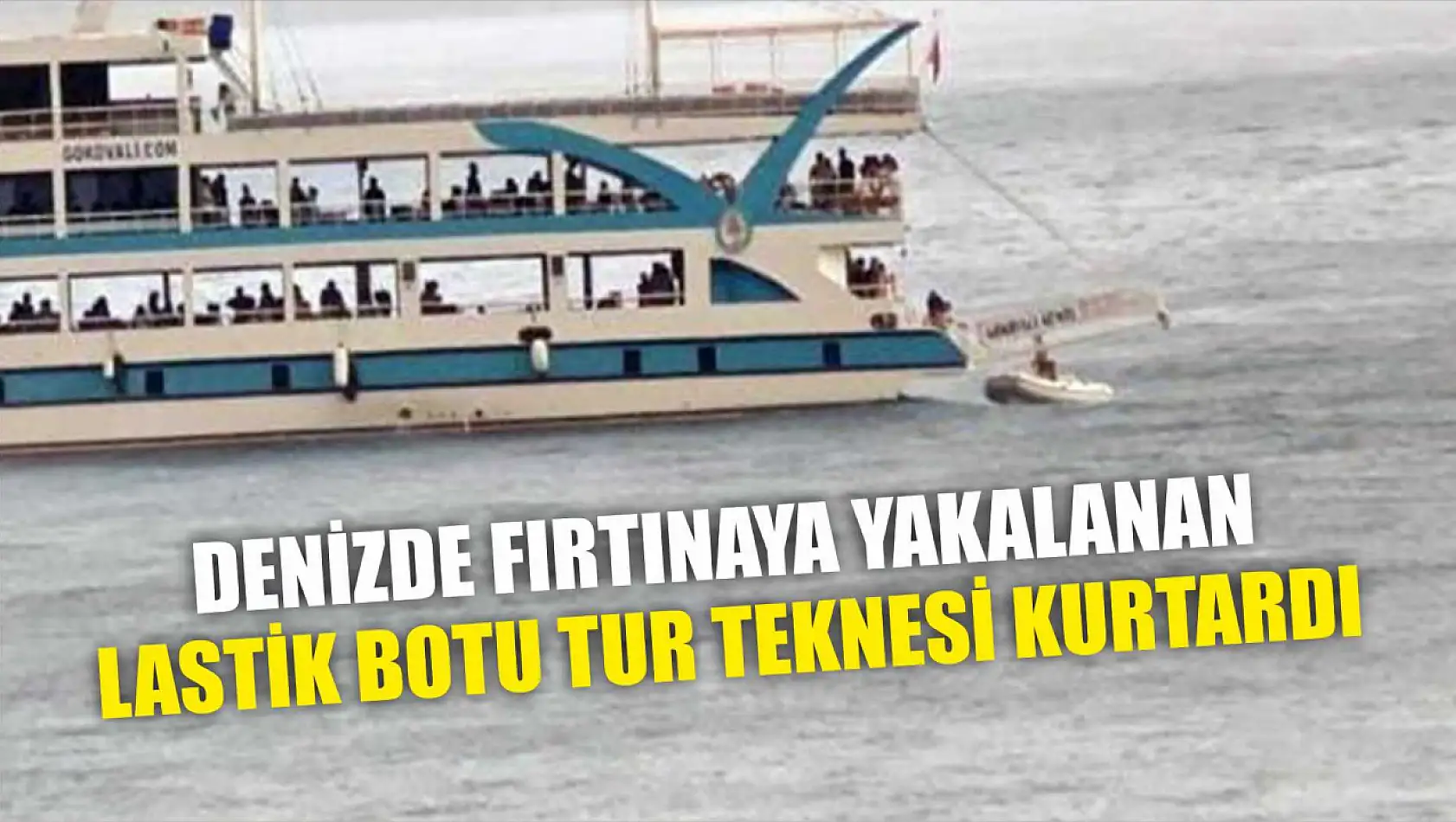 Denizde fırtınaya yakalanan lastik botu Tur teknesi kurtardı