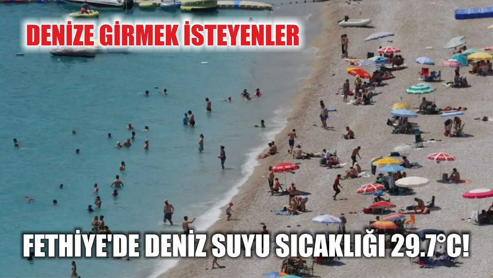 Denize girmek isteyenler: Fethiye'de deniz suyu sıcaklığı 29.7°C!