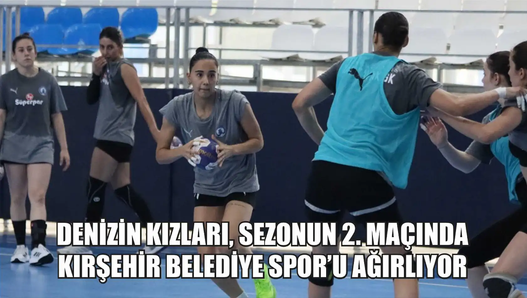 Denizin Kızları, Sezonun 2. Maçında Kırşehir Belediye Spor'u Ağırlıyor