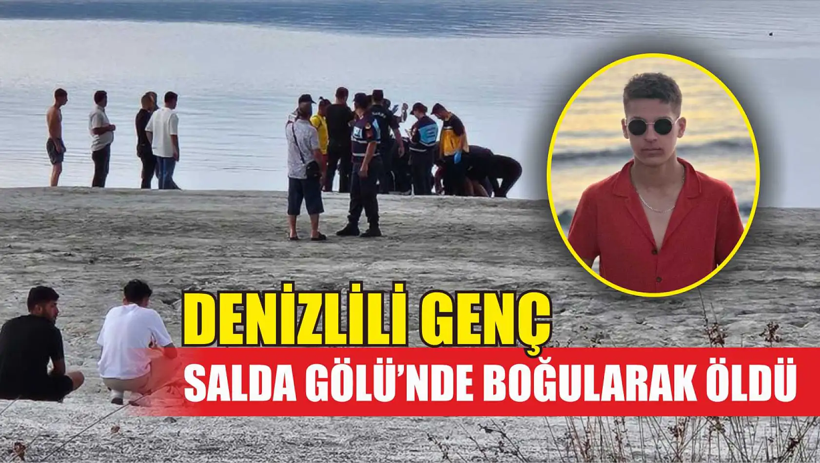 Denizlili genç Salda Gölü'nde boğularak öldü