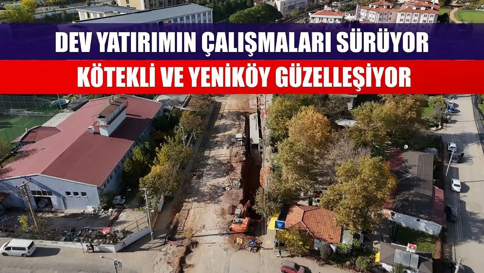 Dev Yatırımın Çalışmaları Sürüyor Kötekli ve Yeniköy Güzelleşiyor