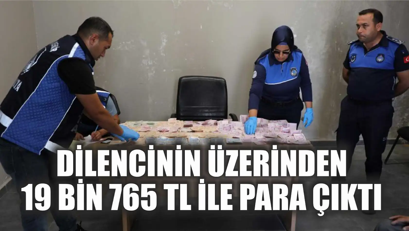 Dilencinin üzerinden 19 bin 765 TL ile para çıktı