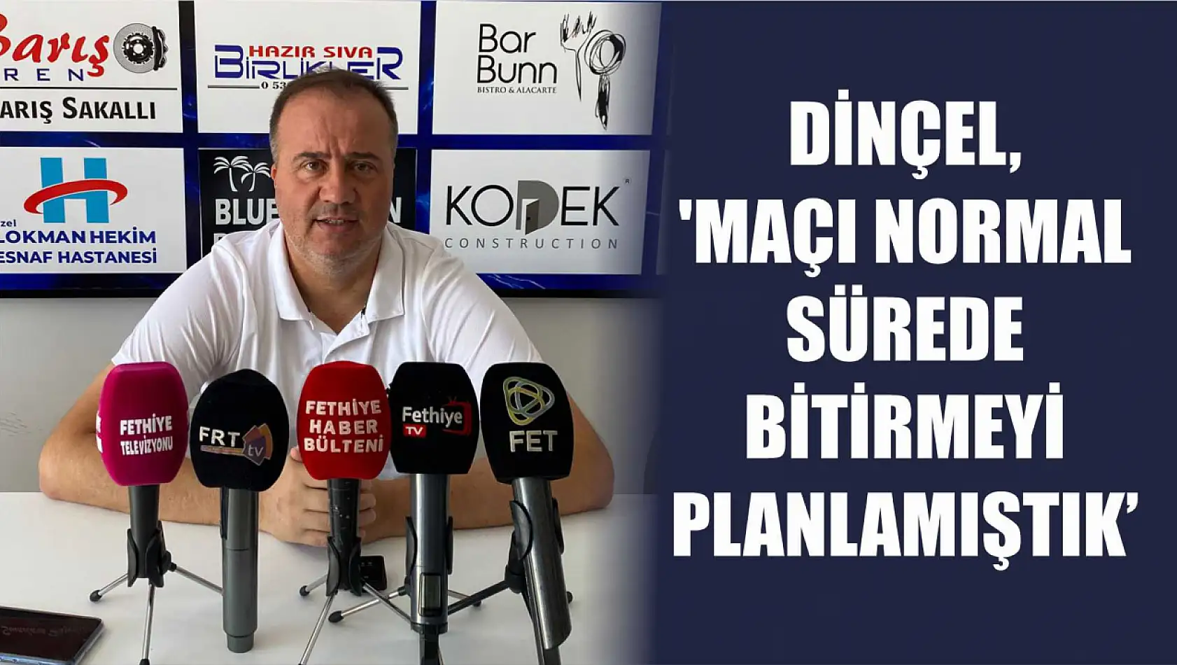 Dinçel, 'Maçı normal sürede bitirmeyi planlamıştık'