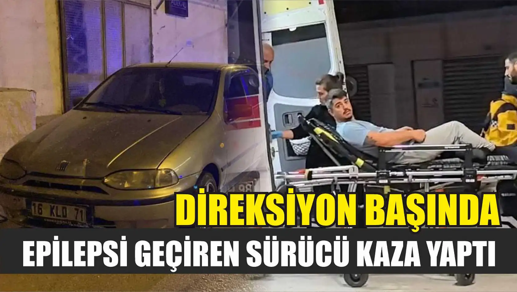 Direksiyon başında epilepsi geçiren sürücü kaza yaptı