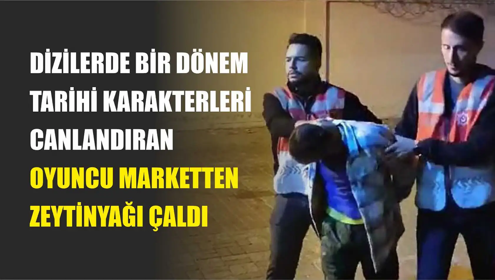 Dizilerde bir dönem tarihi karakterleri canlandıran oyuncu marketten zeytinyağı çaldı