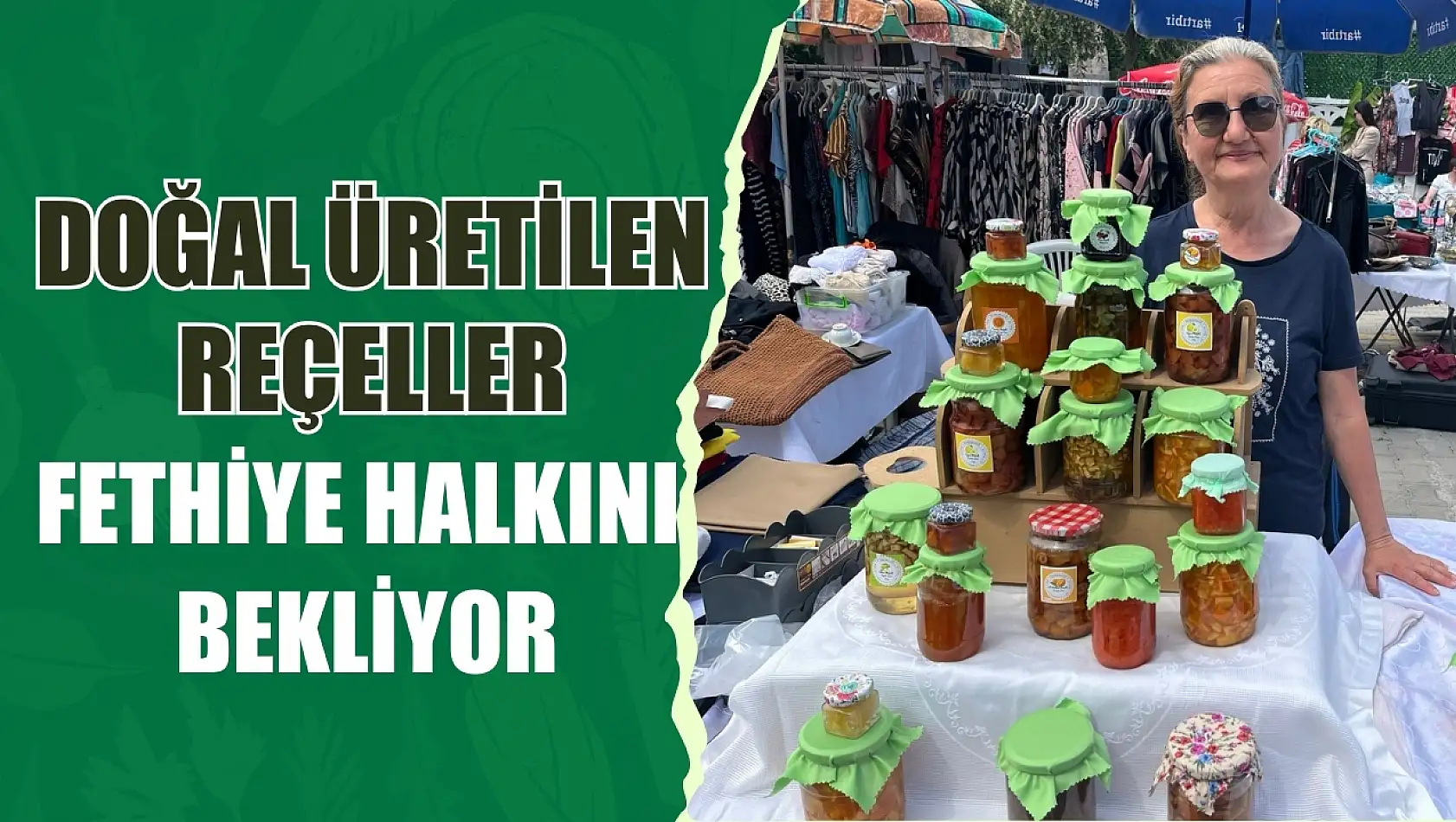 Doğal üretilen reçeller Fethiye halkını bekliyor