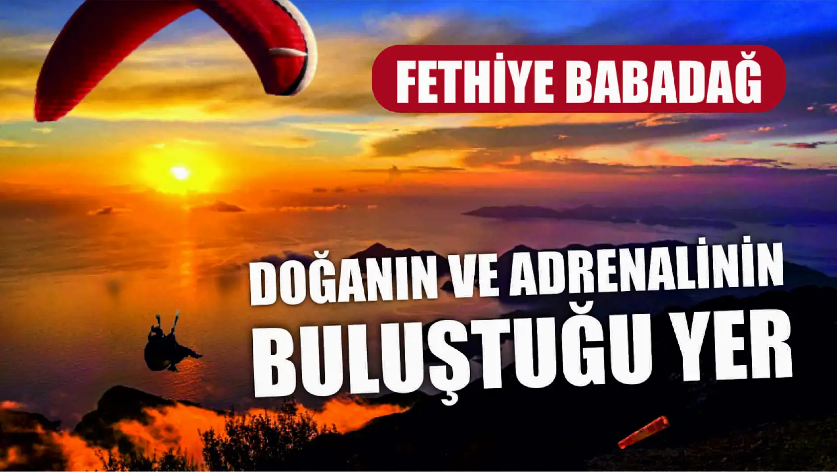 Doğanın ve adrenalinin buluştuğu yer: Fethiye Babadağ