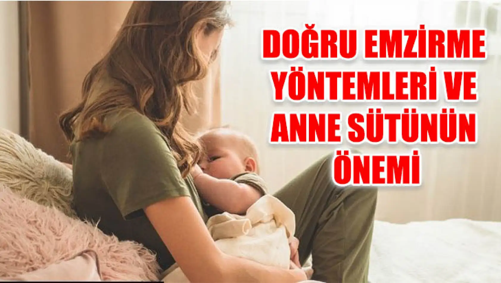 Doğru Emzirme Yöntemleri Ve Anne Sütünün Önemi