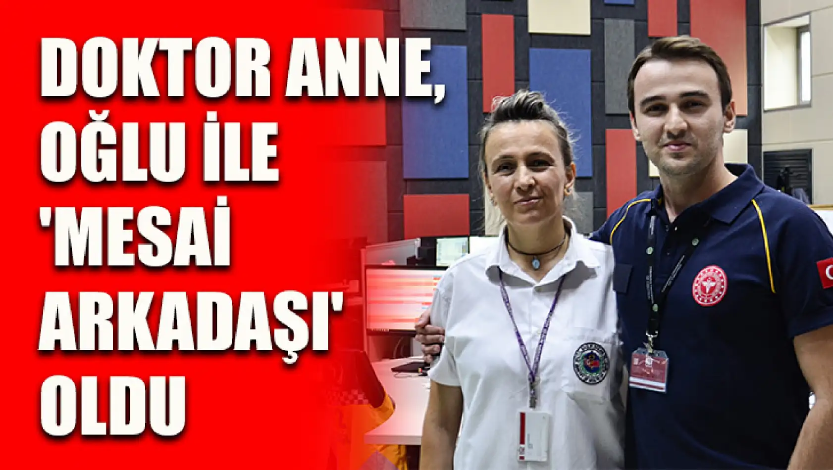 Doktor anne, oğlu ile 'mesai arkadaşı' oldu