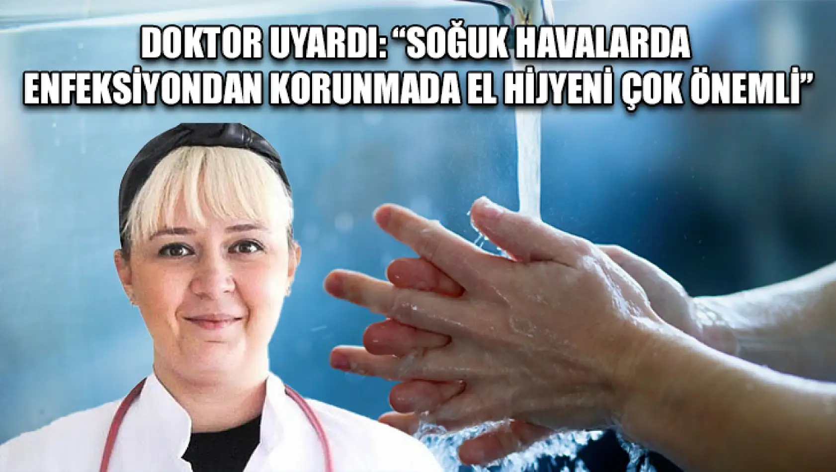 Doktor uyardı: 'Soğuk havalarda enfeksiyondan korunmada el hijyeni çok önemli'