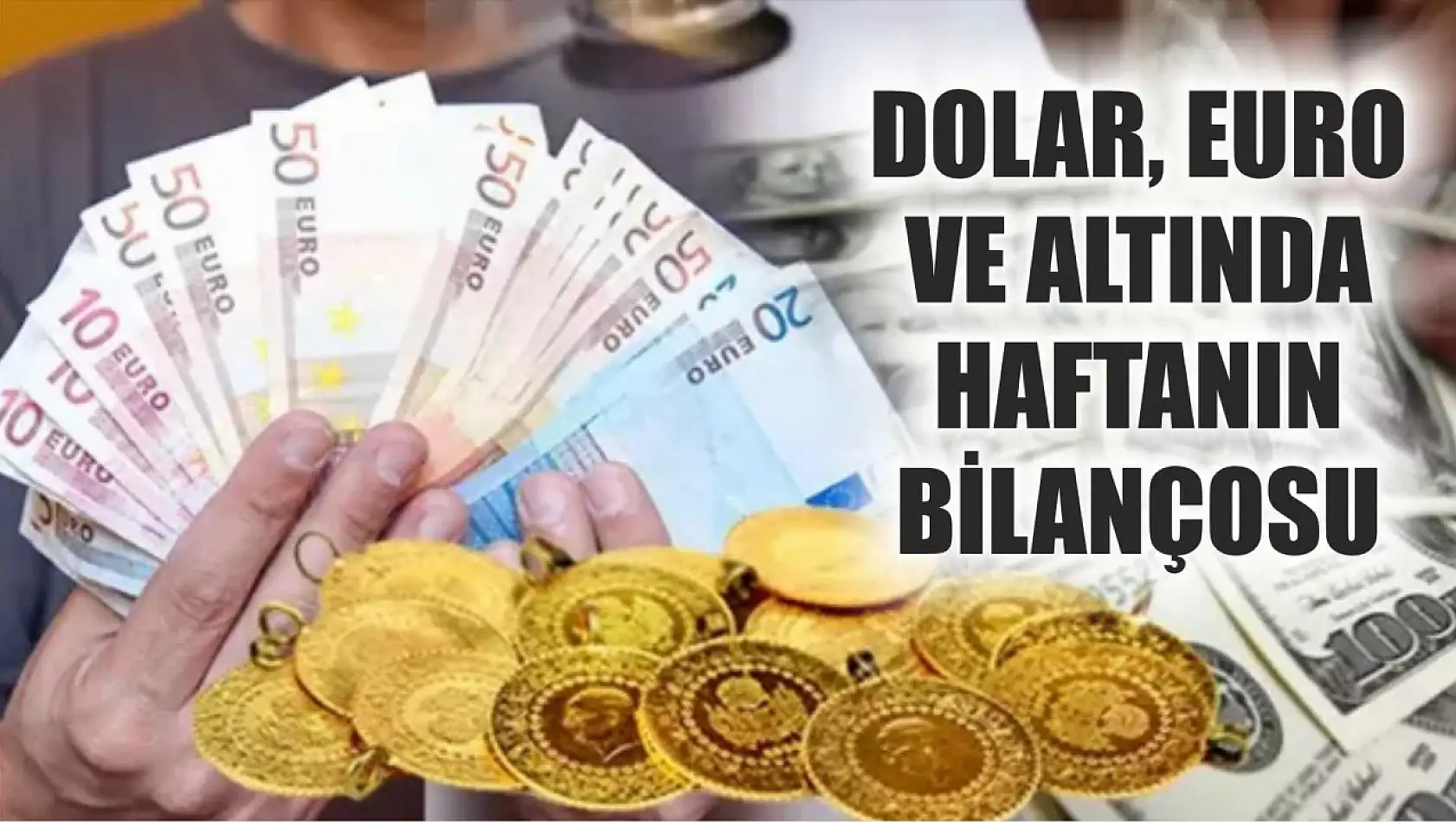 Dolar, Euro ve Altında Haftanın Bilançosu