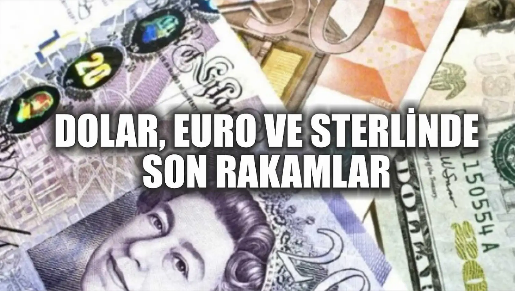 Dolar, Euro ve sterlinde son rakamlar
