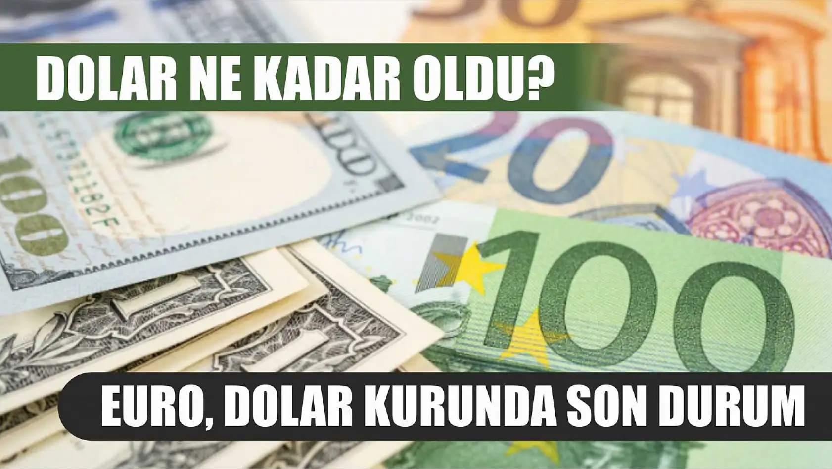 Dolar ne kadar oldu? Euro, Dolar kurunda son durum 