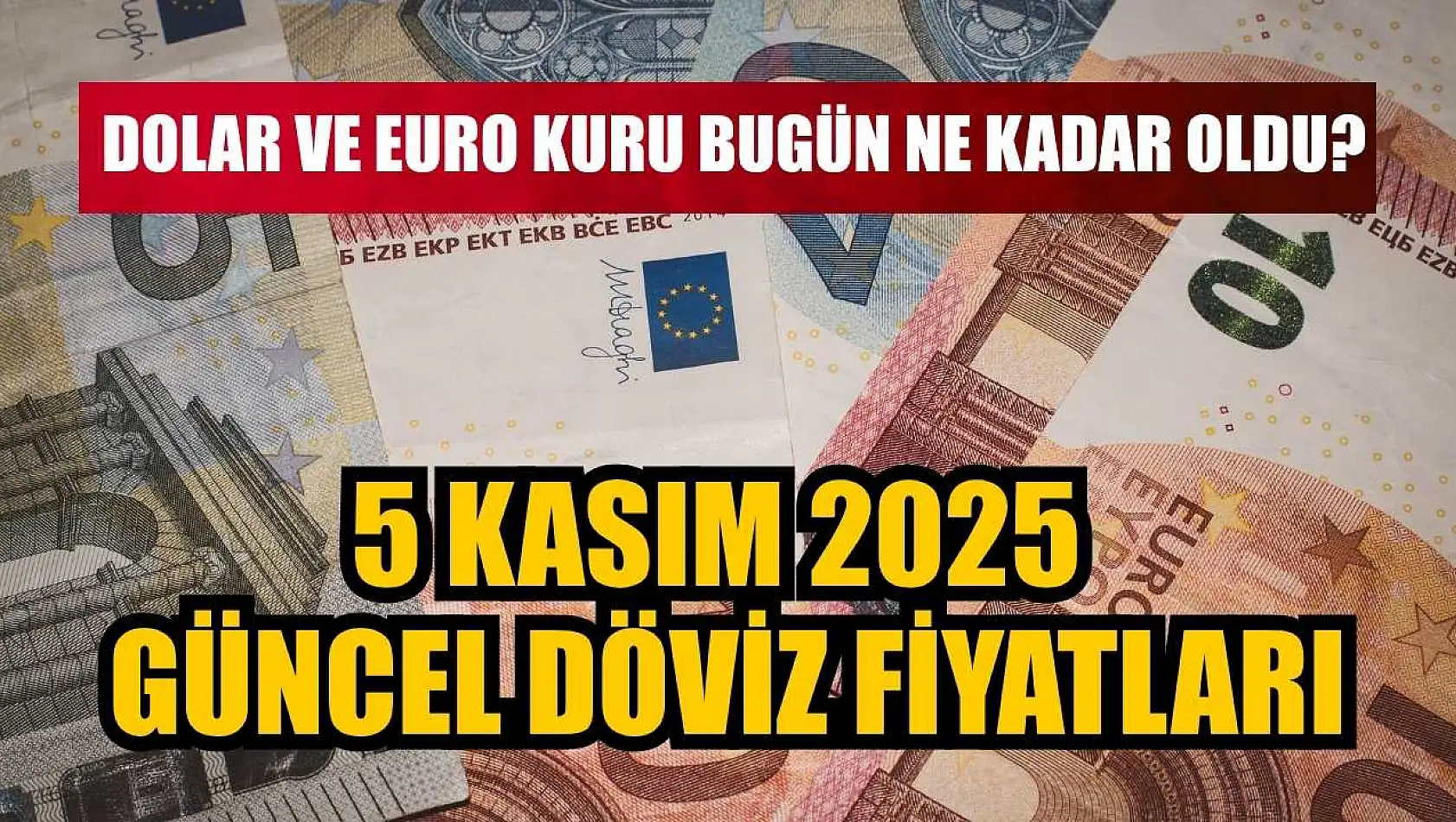 Dolar ve Euro kuru bugün ne kadar oldu?  5 Kasım 2025 güncel döviz fiyatları