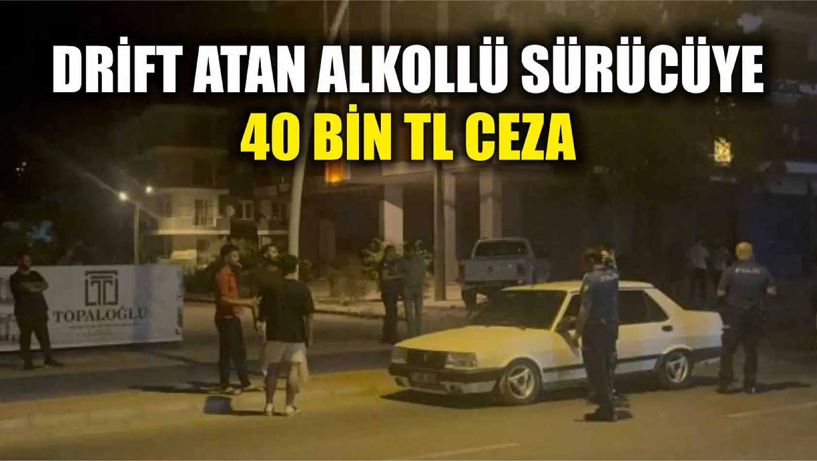 Drift atan alkollü sürücüye 40 bin TL ceza