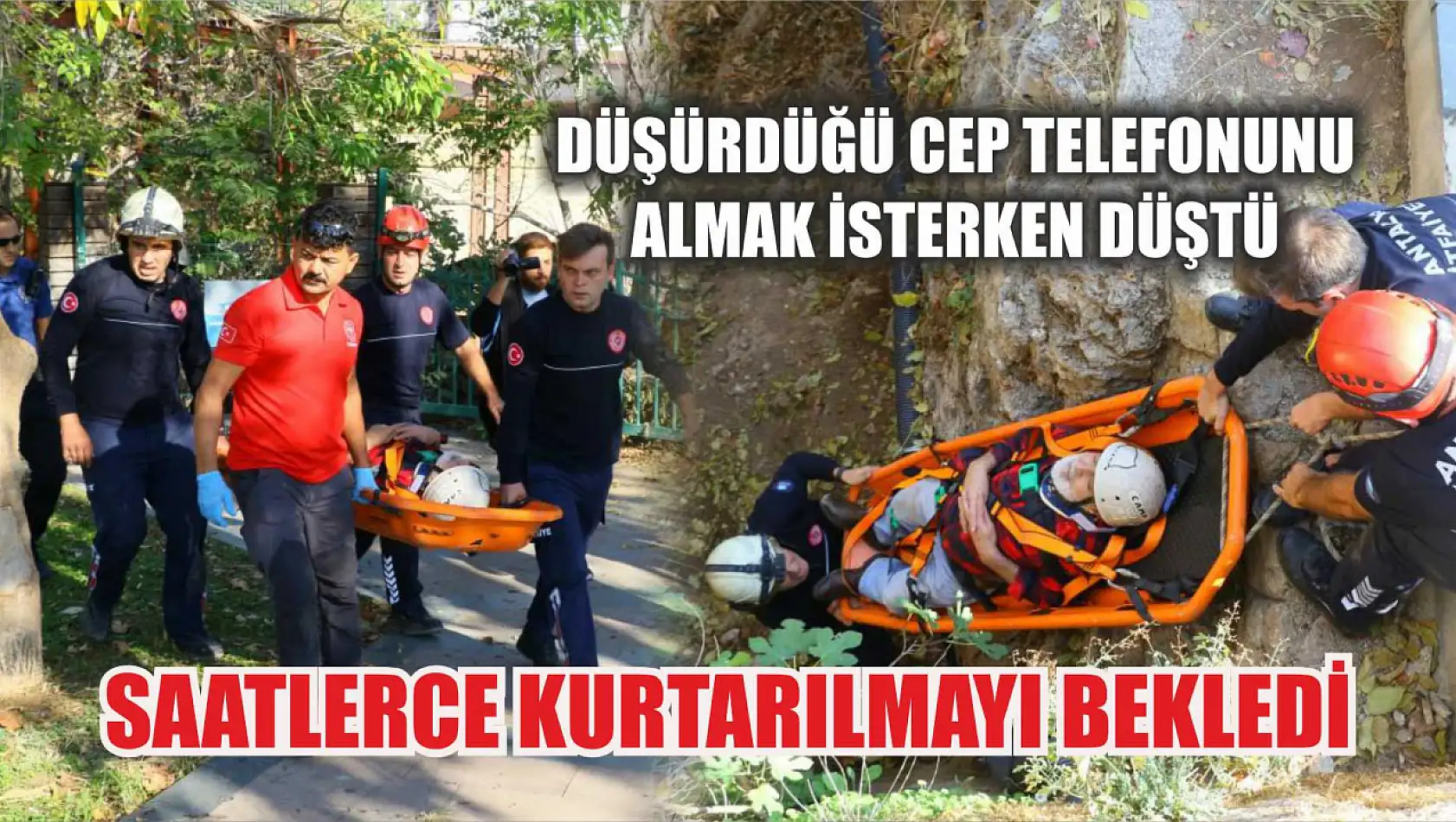 Düşürdüğü cep telefonunu almak isterken düştü, saatlerce kurtarılmayı bekledi