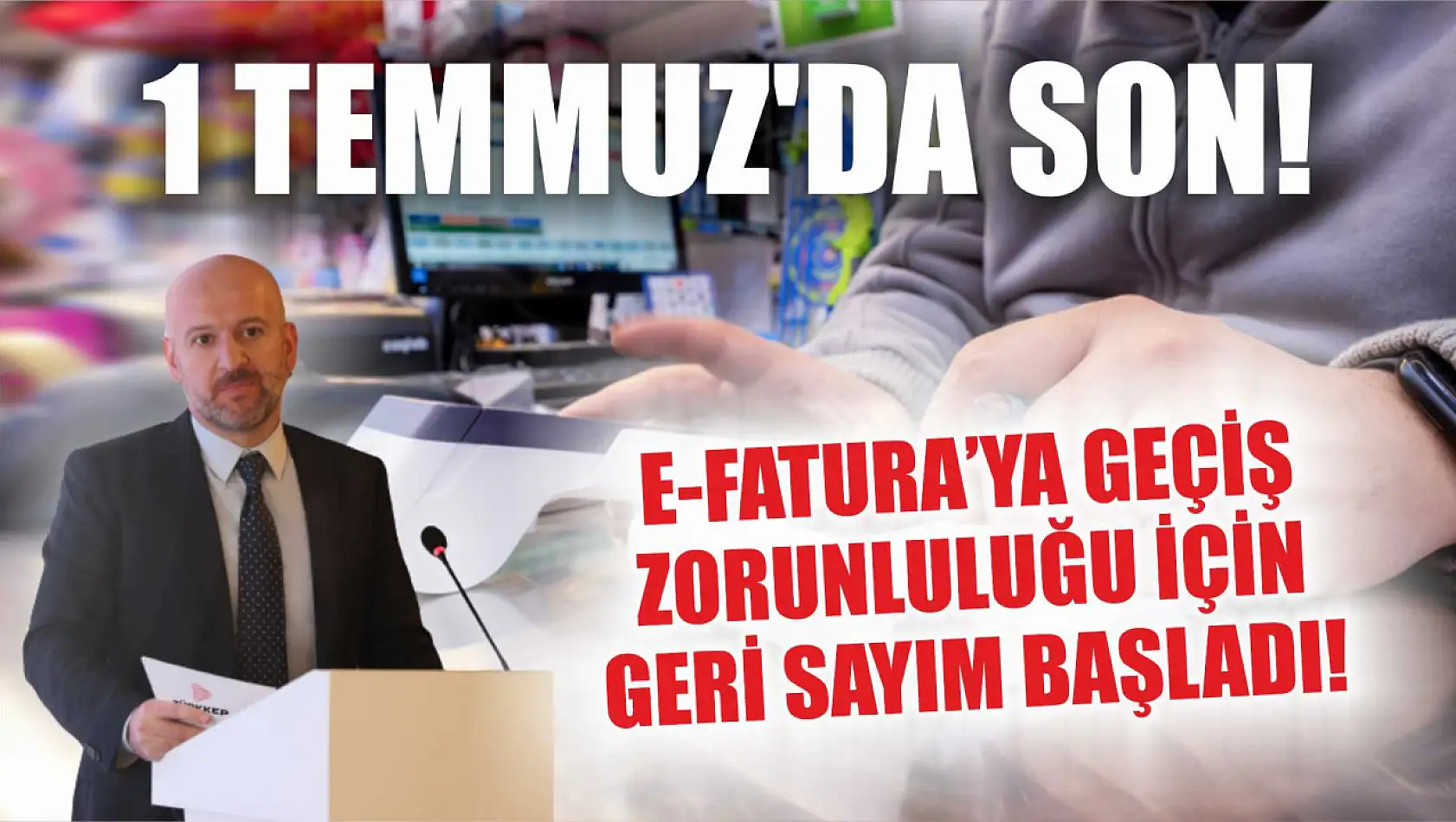 E-Fatura'ya Geçiş Zorunluluğu İçin Geri Sayım Başladı! 1 Temmuz'da Son!