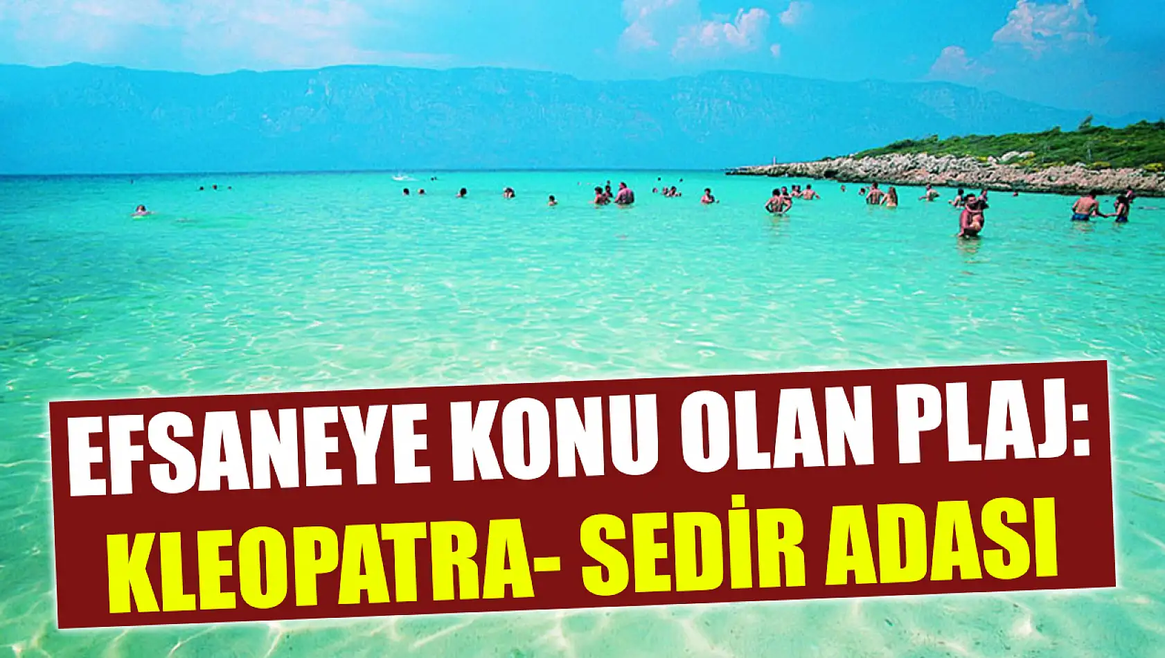 Efsaneye konu olan plaj: Kleopatra- Sedir adası