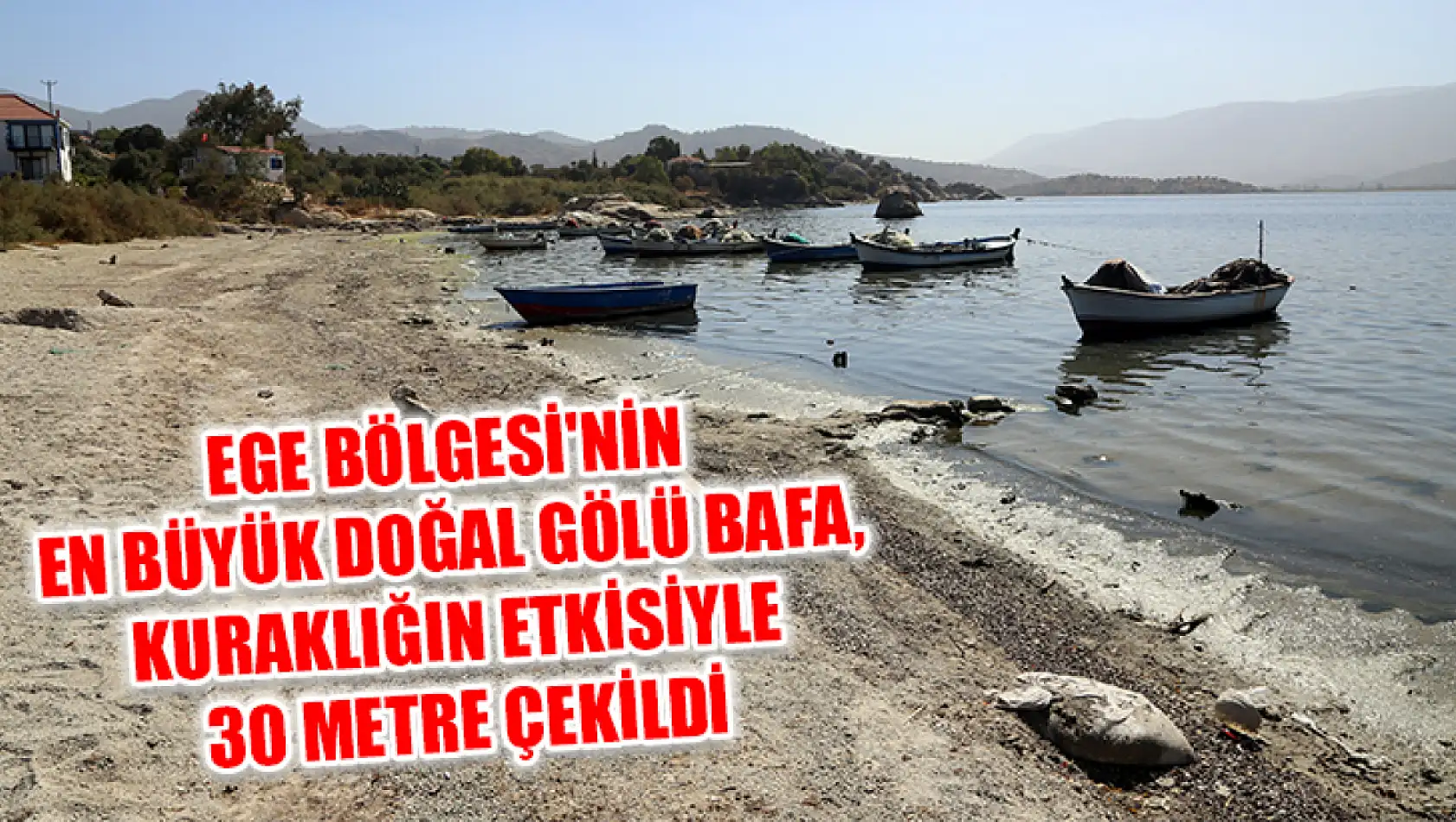 Ege Bölgesi'nin en büyük doğal gölü Bafa, kuraklığın etkisiyle 30 metre çekildi